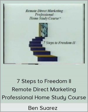 Ben Suarez - 7 Steps to Freedom II: Remote Direct Marketing Professional Home Study Course