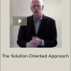 Bill O'Hanlon - The Solution-Oriented Approach