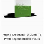 Blair Enns - Pricing Creativity - A Guide To Profit Beyond Billable Hours