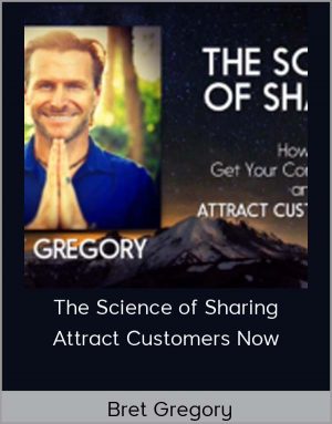 Bret Gregory - The Science of Sharing - Attract Customers Now