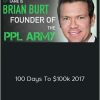 Brian Burt - PPL Army - 100 Days To $100k 2017