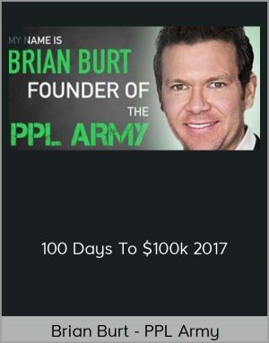 Brian Burt - PPL Army - 100 Days To $100k 2017