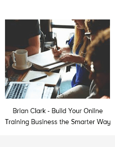 Brian Clark - Build Your Online Training Business the Smarter Way