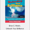 Brian E. Walsh. - Unleash Your Brilliance