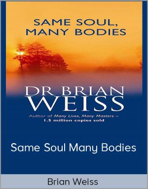 Brian Weiss - Same Soul Many Bodies