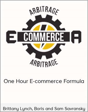 Brittany Lynch, Boris and Sam Savransky - One Hour E-commerce Formula