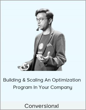 Conversionxl - Building & Scaling An Optimization Program In Your Company