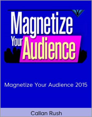 Callan Rush - Magnetize Your Audience 2015