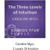 Caroline Myss - 3 Levels Of Intuition