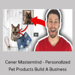 Cener Mastermind - Personalized Pet Products Build A Business