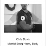 Chris Davis - Martial Body-Heavy Body