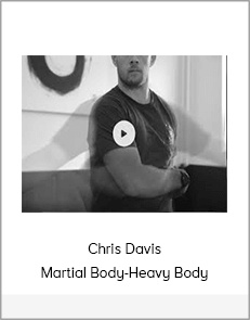 Chris Davis - Martial Body-Heavy Body