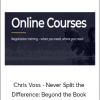 Chris Voss - Never Split the Difference: Beyond the Book