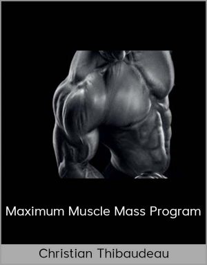 Christian Thibaudeau - Maximum Muscle Mass Program