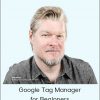 ConversionXL (Chris Mercer) - Google Tag Manager For Beginners