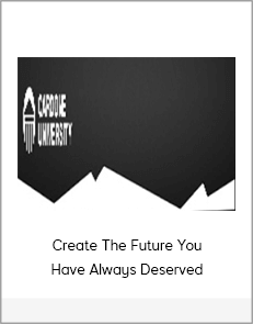 Create The Future You Have Always Deserved