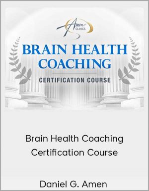 Daniel G. Amen - Brain Health Coaching Certification Course