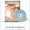 David Wygant - The Girlfriend Manual: How To Get A Girlfriend