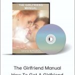 David Wygant - The Girlfriend Manual: How To Get A Girlfriend