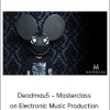 Deadmau5 – Masterclass on Electronic Music Production