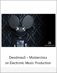 Deadmau5 – Masterclass on Electronic Music Production