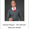 Deepak Wayne - The Ultimate Seduction Model