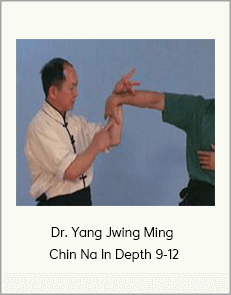 Dr. Yang Jwing Ming - Chin Na In Depth 9-12