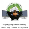 Dropshipping Amazon To Ebay Easiest Way To Make Money Online