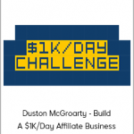 Duston McGroarty - Build A $1K/Day Affiliate Business