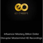 Ed O Keefe - Influencer Mastery Billion Dollar Disrupter Mastermind HD Recordings