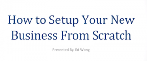 Ed Wong - How to Set Up Your New Business from Scratch