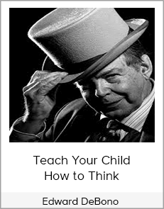 Edward DeBono - Teach Your Child How to Think