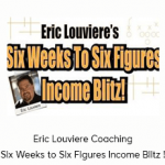 Eric Louviere Coaching - Six Weeks to Six Figures Income Blitz !