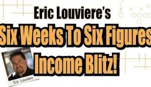 Eric Louviere Coaching - Six Weeks to Six Figures Income Blitz !