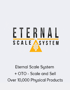 Eternal Scale System + OTO - Scale and Sell Over 10,000 Physical Products