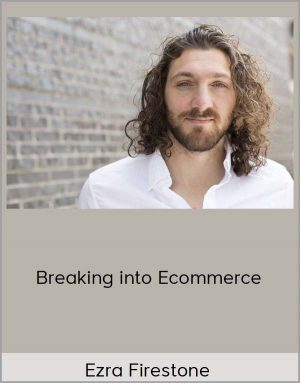 Ezra Firestone - Breaking into Ecommerce