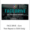 FACE DRIVE – Earn, Then Repeat to $300 Daily!