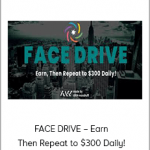 FACE DRIVE – Earn, Then Repeat to $300 Daily!