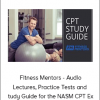 Fitness Mentors - Audio Lectures, Practice Tests and Study Guide for the NASM CPT Ex