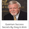 Greg Frost - Quantum Success Secrets By Greg & Ahrin