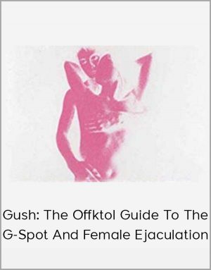 Gush: The Offktol Guide To The G-Spot And Female Ejaculation