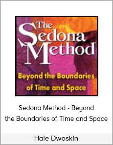 Hale Dwoskin - Sedona Method - Beyond the Boundaries of Time and Space