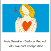 Hale Dwoskin - Sedona Method - Self-Love and Compassion