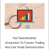 Hari Swaminathan - Introduction To Futures Trading And Live Trade Demonstration