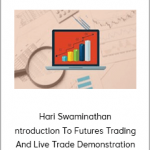 Hari Swaminathan - Introduction To Futures Trading And Live Trade Demonstration