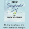 Healing Complicated Grief With Creative Arts Therapies