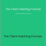 Heather Prestanski - The Client Hatching Formula