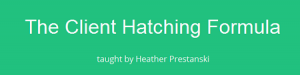 Heather Prestanski - The Client Hatching Formula