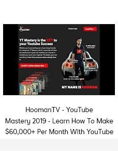 HoomanTV - YouTube Mastery 2019 - Learn How To Make $60,000+ Per Month With YouTube