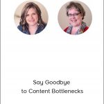 Hristine Thatche and Michelle Hunter - Say Goodbye to Content Bottlenecks